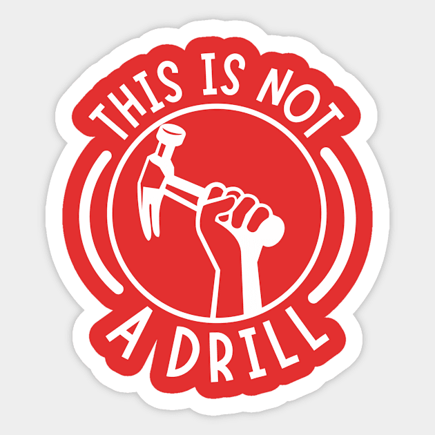 This is Not A Drill Sticker by The WYLD Tribe